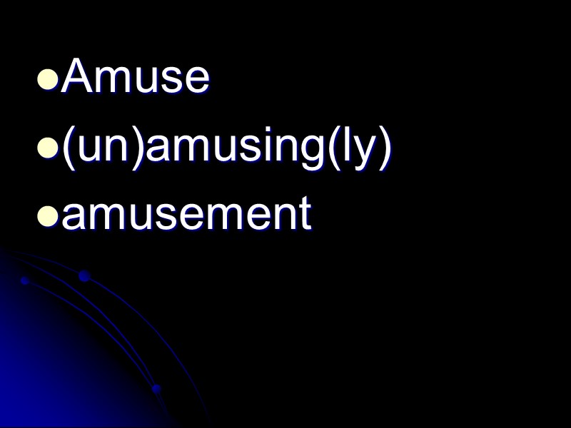 Amuse (un)amusing(ly) amusement